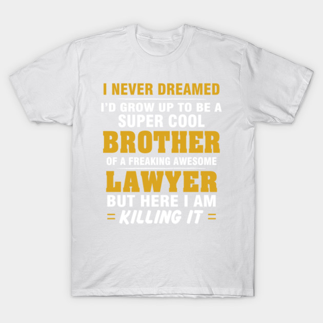 LAWYER Brother  â€“ Cool Brother Of Freaking Awesome LAWYER T-Shirt-TJ